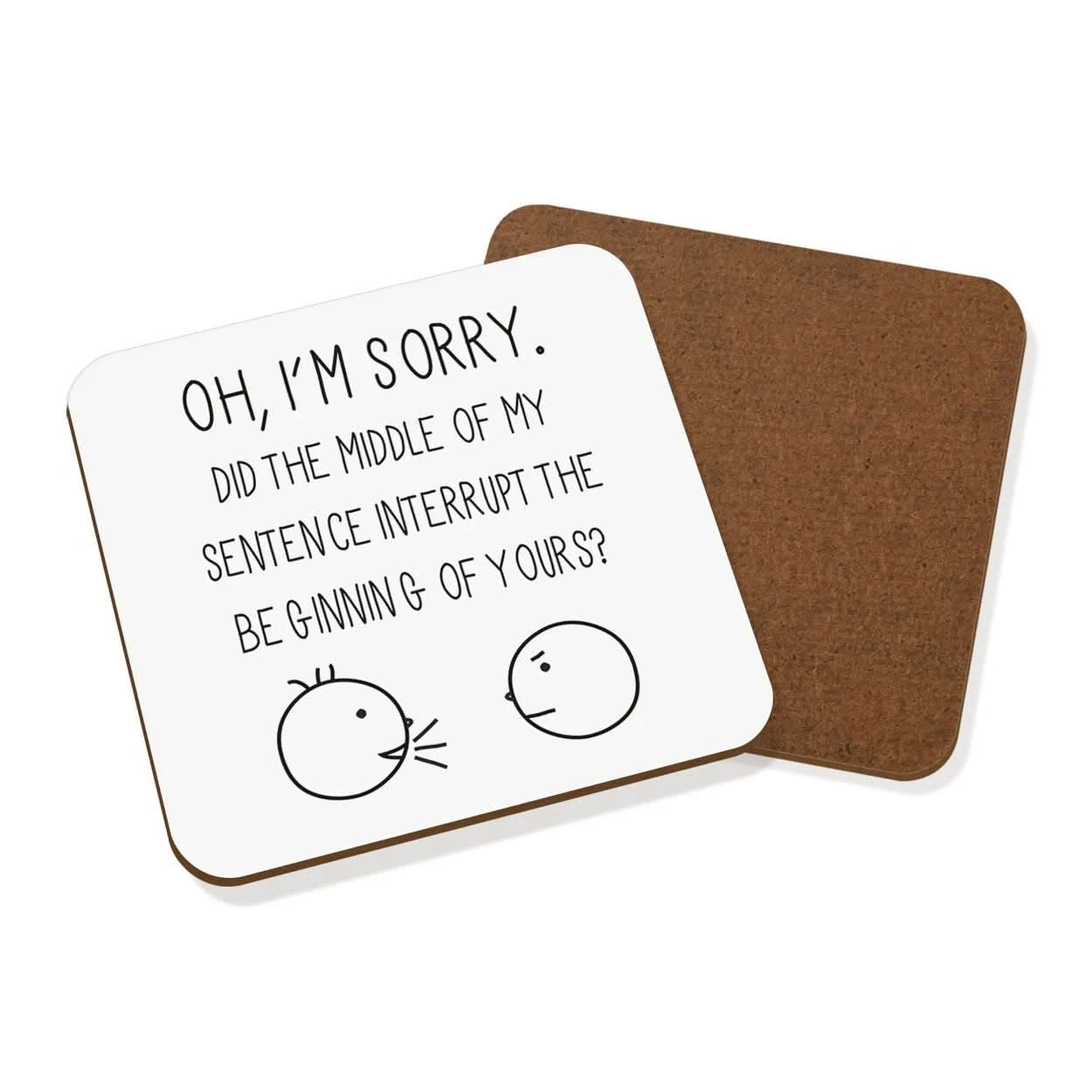 Oh I'm Sorry Quote Coaster Drinks Mat - Funny Joke