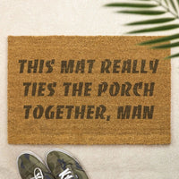 This Mat Really Ties the Porch Together, Man Doormat Funny Movie Quote Door Mat